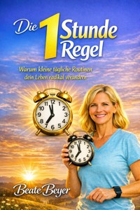 Die 1 Stunde Regel - Beate Beyer - ebook