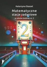 Matematyczne stacje zadaniowe w szkole średniej cz. 2 - Staszel Katarzyna - książka