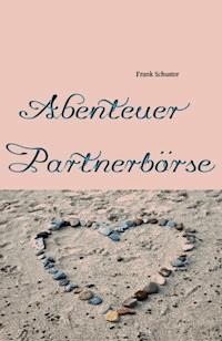 Abenteuer Partnerbörse - Schuster Frank, Frank Schuster - ebook