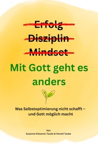 Erfolg? Disziplin? Mindset? Mit Gott geht es anders - Susanne Klüsener-Taube - ebook