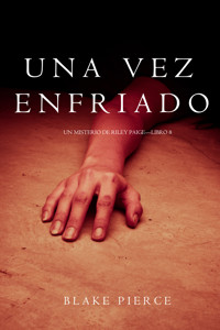 Una Vez Enfriado (Un Misterio de Riley Paige—Libro 8) - Blake Pierce - ebook