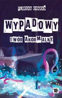 Wypadowy - twór anormalny - Konrad Florian - ebook