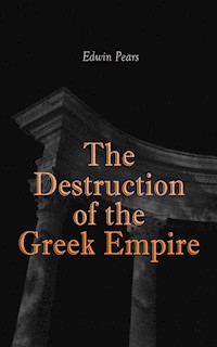 The Destruction of the Greek Empire - Edwin Pears - ebook