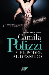 Camila Polizzi y el poder al desnudo - Maximiliano Alarcón - ebook