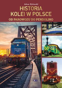 Historia kolei w Polsce. Od parowozu do pendolino - zbiorowa praca - książka