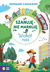 Szanuję, nie marnuję. Wokół nas - zbiorowa praca - książka