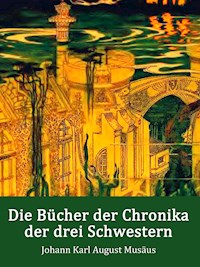 Die Bücher der Chronika der drei Schwestern - Johann Karl August Musäus - ebook