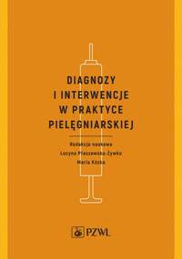 Diagnozy i interwencje w praktyce pielęgniarskiej - Maria Kózka, Lucyna Płaszewska-Żywko - książka