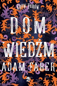 Dom Wiedźm. Seria Krew Ferów. Uniwersum Kroniki Jaaru. Tom 2 - Adam Faber - książka