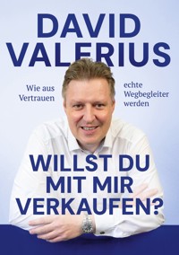 Willst du mit mir verkaufen? - Wie aus Vertrauen echte Wegbegleiter werden - David Valerius - ebook