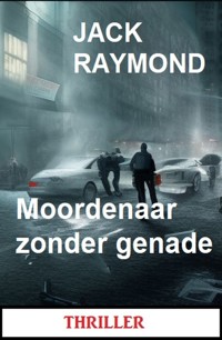 Moordenaar zonder genade: Thriller - Jack Raymond - ebook