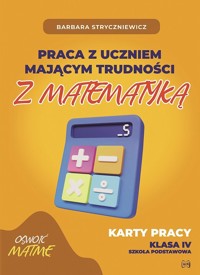 Praca z uczniem mającym trudności z matematyką Karty pracy Szkoła podstawowa Klasa IV - Barbara Stryczniewicz - książka