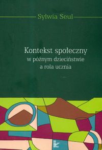 Kontekst społeczny w późnym dzieciństwie a rola ucznia - Seul Sylwia - książka