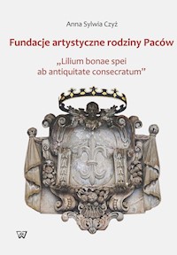 Fundacje artystyczne rodziny Paców - Czyż Anna S. - książka