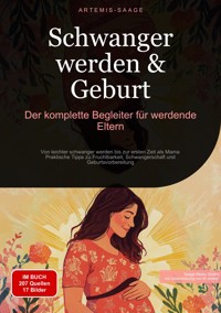 Schwanger werden & Geburt: Der komplette Begleiter für werdende Eltern - Artemis Saage - ebook