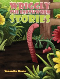 Wriggly the Earthworm Stories - Veronika Davis - ebook