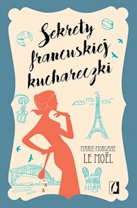 Sekrety francuskiej kuchareczki - Le Moel Marie-Morgane - książka