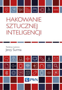 Hakowanie sztucznej inteligencji - Jerzy Surma - książka