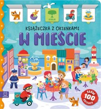 W mieście. Książeczka z okienkami. 100 okienek – 100 słów - Agnieszka Bator - książka