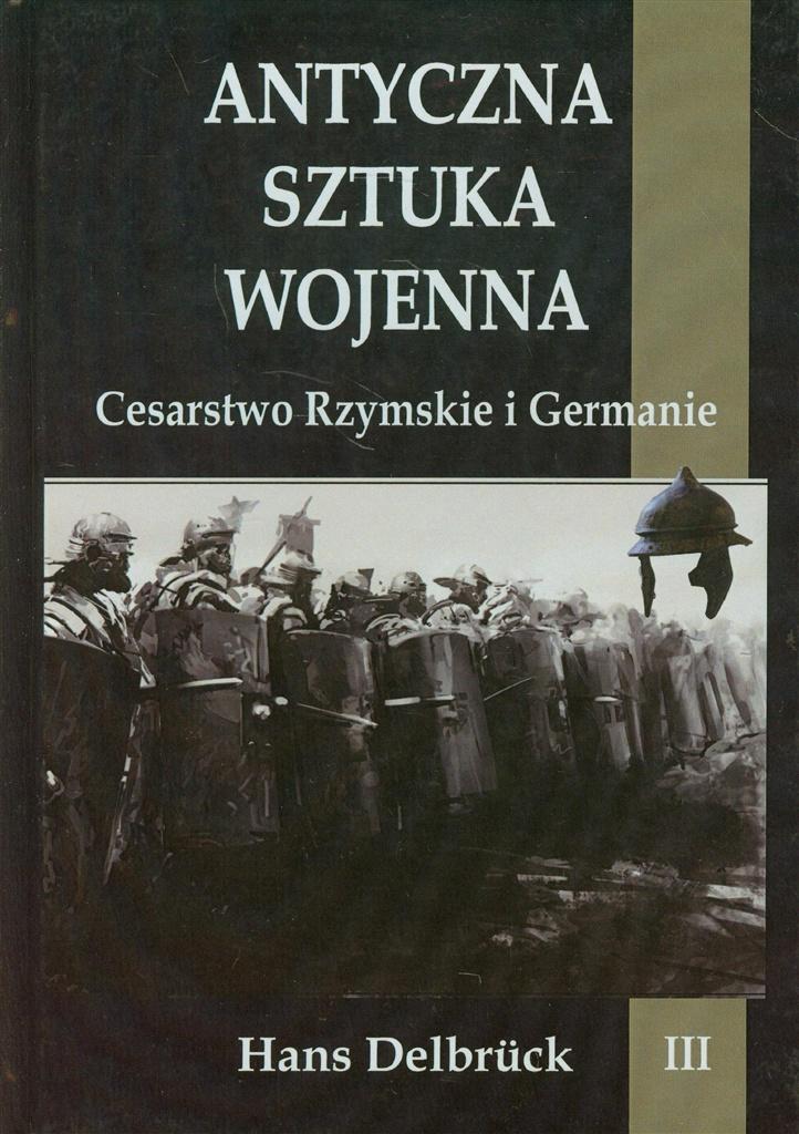 Antyczna sztuka wojenna. Tom 3. Cesarstwo... - Hans Delbruck - książka