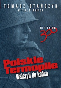 Polskie Termopile. Walczyli do końca - Tomasz Stańczyk - ebook