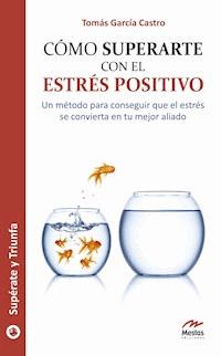 Cómo superarte con el estrés positivo - Tomás García Castro - ebook