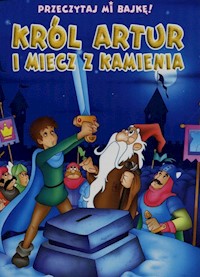 Przeczytaj mi bajkę Król Artur i miecz z kamienia -  - książka