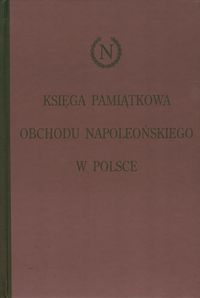 Księga pamiątkowa obchodu napoleońskiego w Polsce -  - książka
