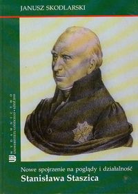 Nowe spojrzenia na poglądy i działalność Stanisława Staszica - Janusz Skodlarski - książka
