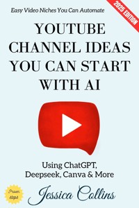 YouTube Channel Ideas You Can Start with AI: - Jessica Collins - ebook