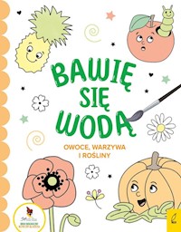 Bawię się wodą Owoce warzywa i rośliny -  - książka