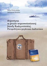Argentyna w prozie wspomnieniowej Józefy Radzymińskiej - Seniów Adrianna, Pielacińska Nina - książka