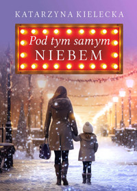Pod tym samym niebem. Wyd. 2 - Katarzyna Kielecka - ebook