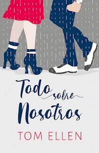 Todo sobre nosotros - Ellen Tom - ebook