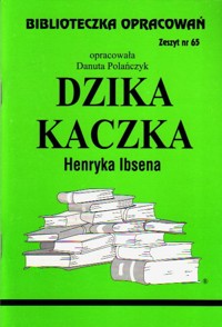 Biblioteczka opracowań. Dzika kaczka Henryka Ibsena - opracowanie Danuta Polańczyk - ebook