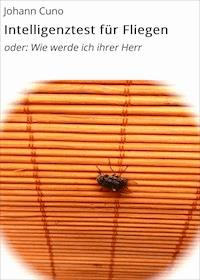 Intelligenztest für Fliegen - Fritz G. Cuno - ebook