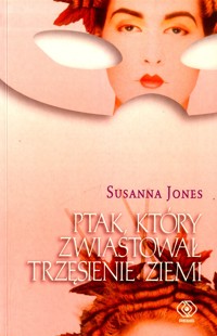 Ptak, który zwiastował trzęsienie ziemi - Susanna Jones - ebook