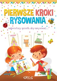 Pierwsze kroki rysowania. Najprostszy sposób, aby narysować... - zbiorowa praca - książka