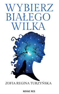 Wybierz białego wilka - Zofia Regina Turzyńska - ebook
