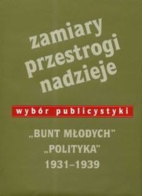 Zamiary Przestrogi Nadzieje Bunt Młodych Polityka 1931-1939 - Habielski Rafał, Jaruzelski Jerzy - książka