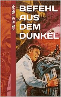 Befehl aus dem Dunkel - Hans Dominik - ebook