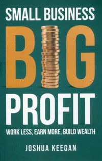 Small Business, Big Profit Profit - Keegan Joshua - książka