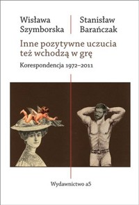 Inne pozytywne uczucia też wchodzą w grę. Korespondencja 1972-2011 - Stanisław Barańczak, Wisława Szymborska - książka