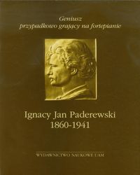 Geniusz przypadkowo grający na fortepianie Ignacy Jan Paderewski 1860-1941 -  - książka