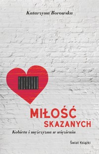Miłość skazanych - kobieta i mężczyzna w więzieniu - Borowska Katarzyna - ebook + audiobook