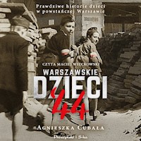 Warszawskie dzieci `44. Prawdziwe historie dzieci w powstańczej Warszawie - Agnieszka Cubała - audiobook
