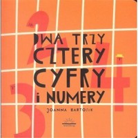 Dwa Trzy Cztery Cyfry i Numery - Joanna Bartosik - książka