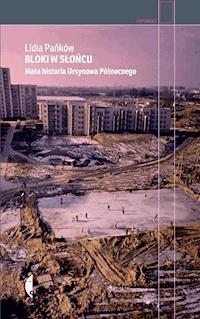 Bloki w słońcu. Mała historia Ursynowa Północnego - Lidia Pańków - ebook