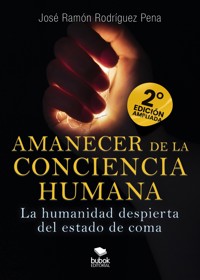 Amanecer de la conciencia humana - 2.ª EDICIÓN AMPLIADA - José Ramón Rodríguez Pena - ebook