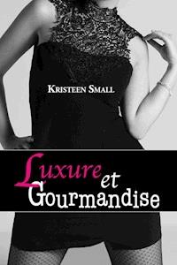 Luxure et gourmandise - Kristeen Small - ebook